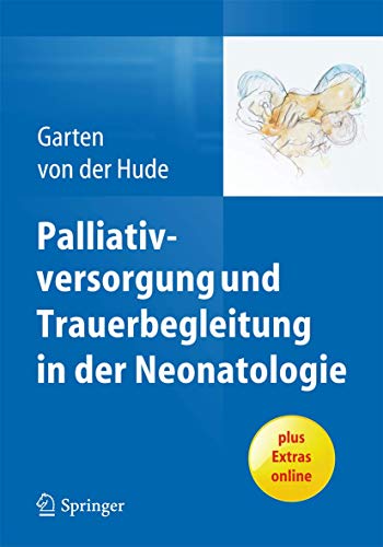 Palliativversorgung und Trauerbegleitung in der Neonatologie: Plus Extras online